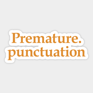 Premature. Punctuation Sticker